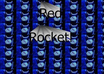 Red Rocket Red Rocket!!