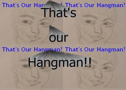 That's our Hangman!