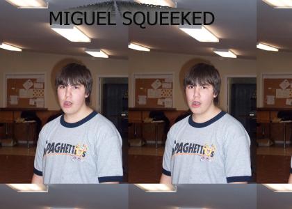 MIGUEL SQUEEKED
