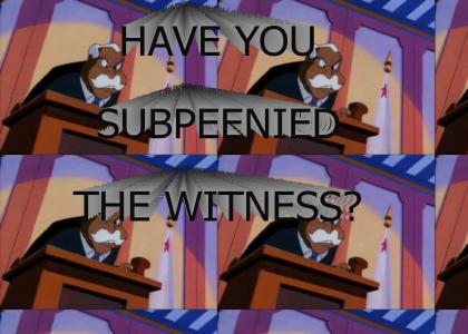 Have you subpeenied the witness?