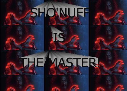 Sho'Nuff Is The Master