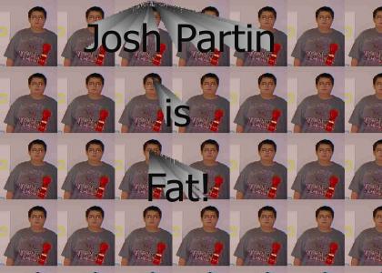 Josh Partin is fat
