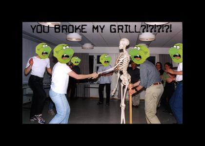 you broke my grill!?!?!