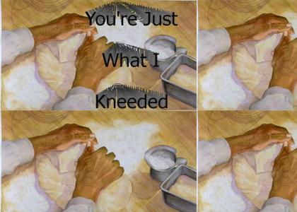You're just what I kneaded (fixed loop)