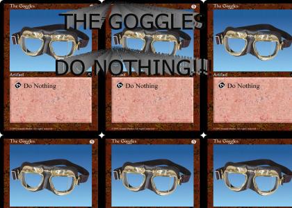 The Goggles Do Nothing!!!