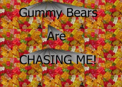Gummy Bears are chasing me :(