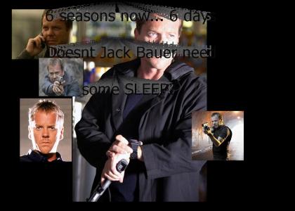 Jack Bauer needs sleep, dammit!