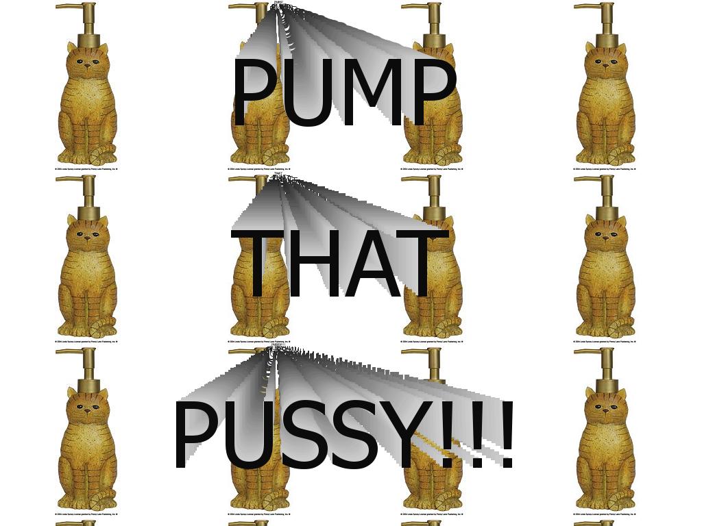 pumpthatpussay