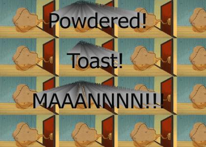 Powdered Toast Man!