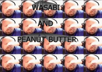 WASABI AND PEANUT BUTTER