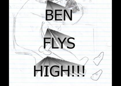 Ben Flyin High!