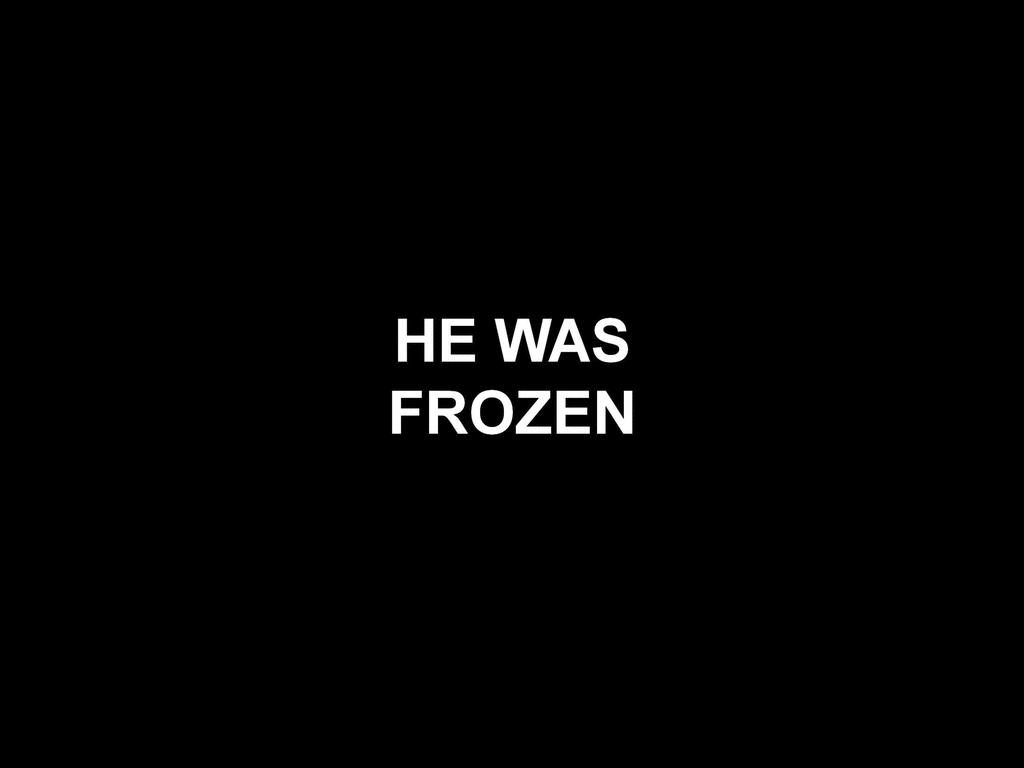 hewasfrozen