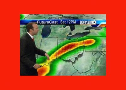 The weather man is big, it is what your thinking so look