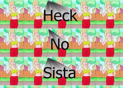Heck No Sista