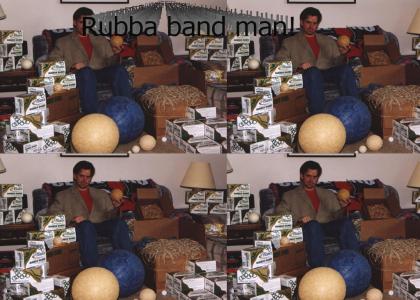 Rubba Band Man!