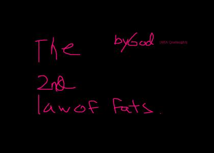 Gods 2nd Law of Fats.