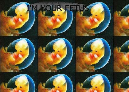 I'm your fetus