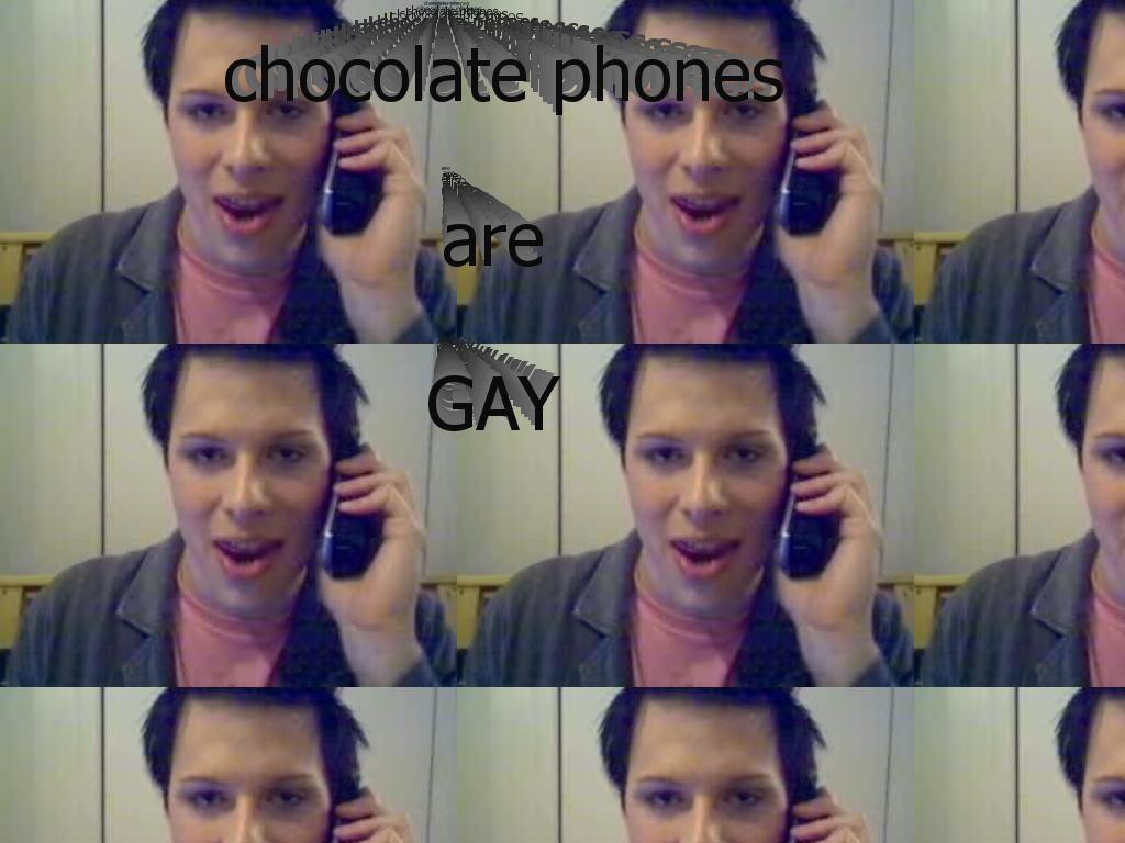 chocolatephonesaregay