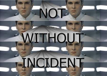 Not without incident.