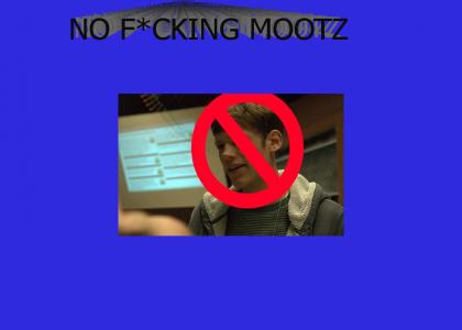 NO MOOTZ!