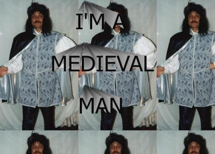 I'm a Medieval Man!