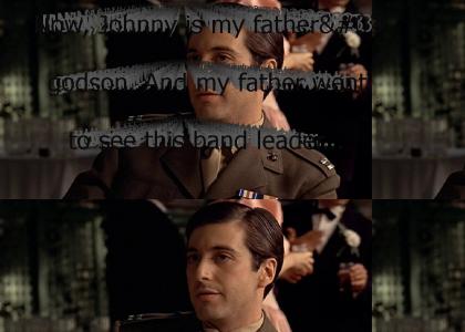 "Now, Johnny is my father's godson. And my father went to see this band leader, and he offered him $10,000