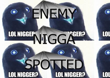 Enemy Nigga Spotted