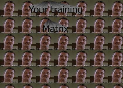 Your training, Matrix