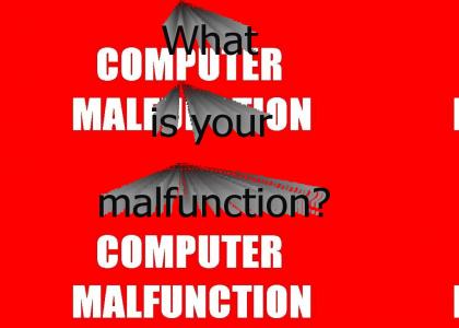 Malfunction