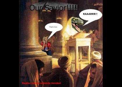 Raptor Jesus converting Jezebel!