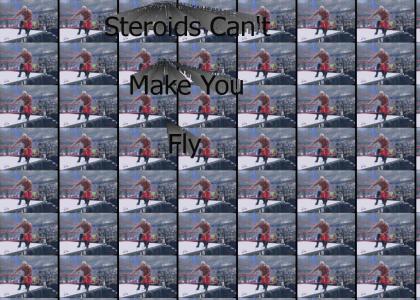 steriods cant make you fly