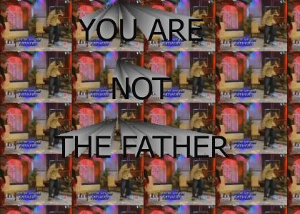 YOU ARE NOT THE FATHER