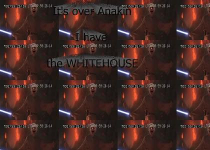 It's over Anakin....I have the WHITEHOUSE!