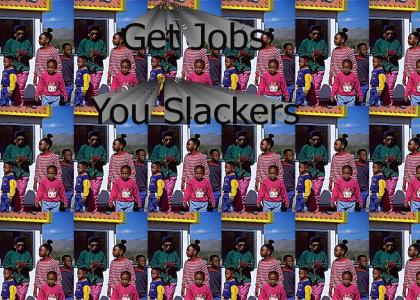 Get Jobs, Slackers!