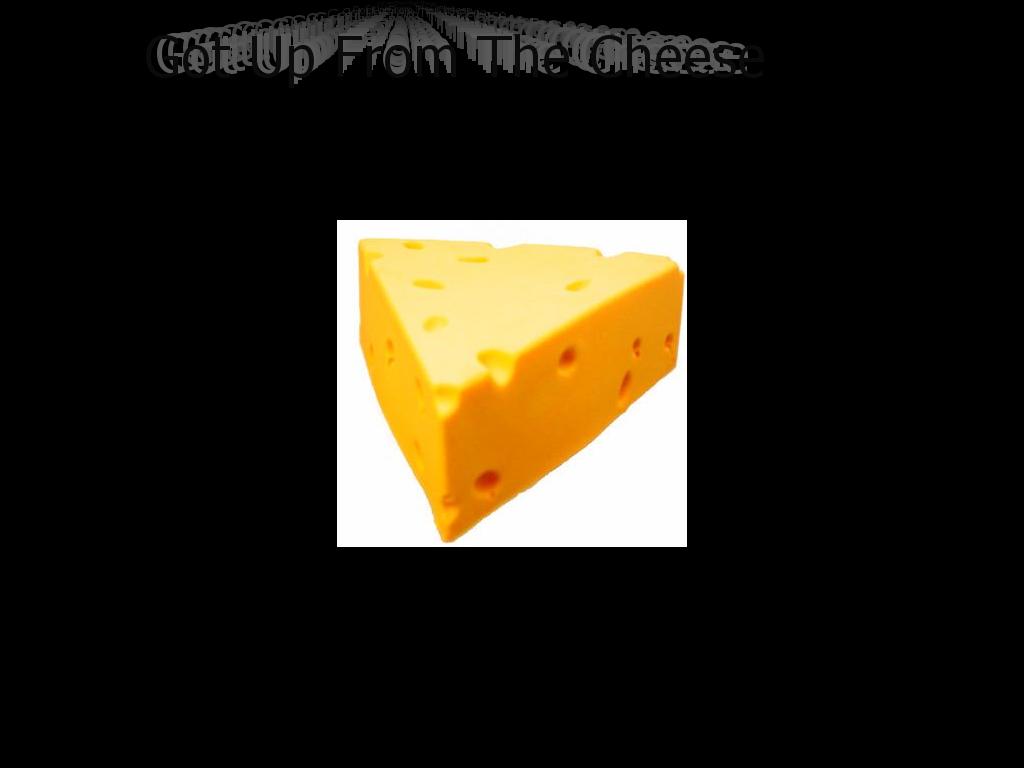 gotupcheese