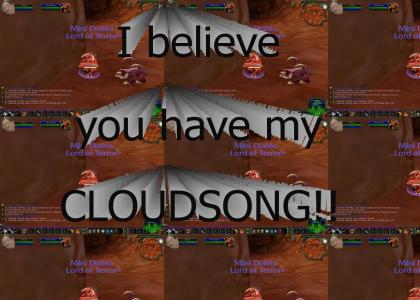 I believe you have my CLOUDSONG!!