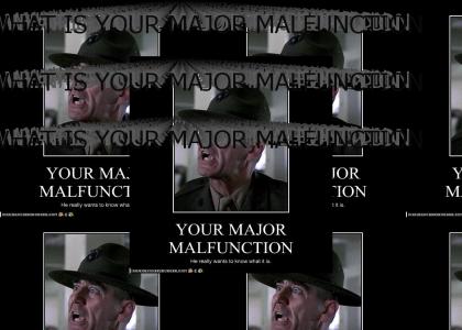 WHAT IS YOUR MAJOR MALFUNCTION NUMBNUT