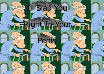 Ill Slap You Right In Your Penis