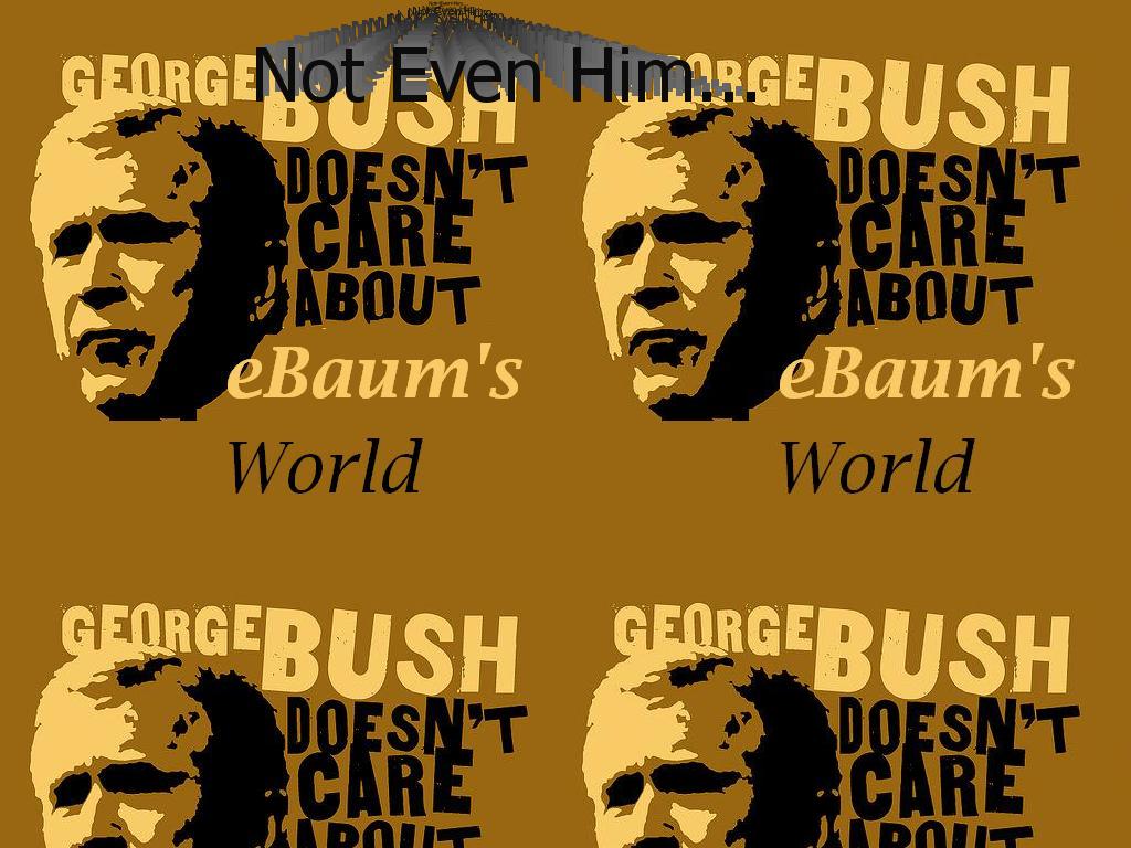 georgebushdoesntebaum