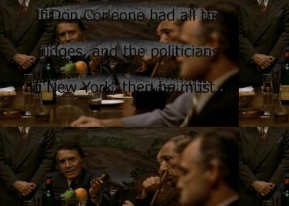 "If Don Corleone had all the judges, and the politicians in New York, then he must share them, or let us others