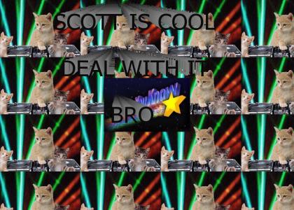 SCOTT IS SO COOL BRO