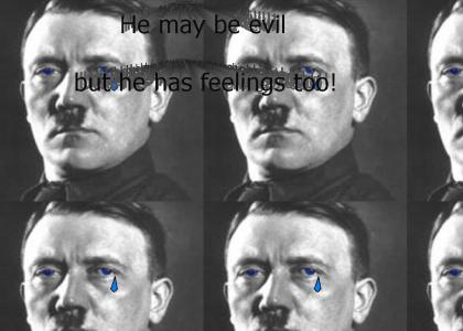 Hitler has feelings too...