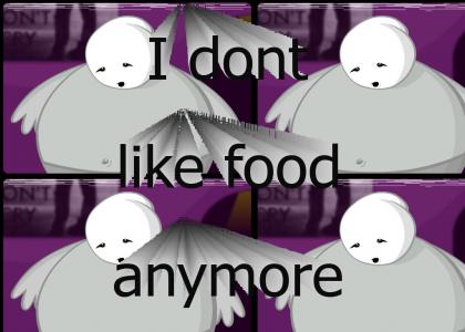 I DONT LIKE FOOD ANYMORE