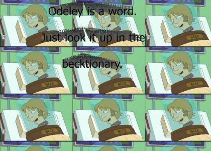 Odeley is a word. Just look it up in the becktionary.