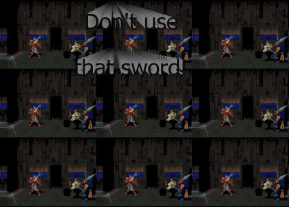 Don't use that sword!