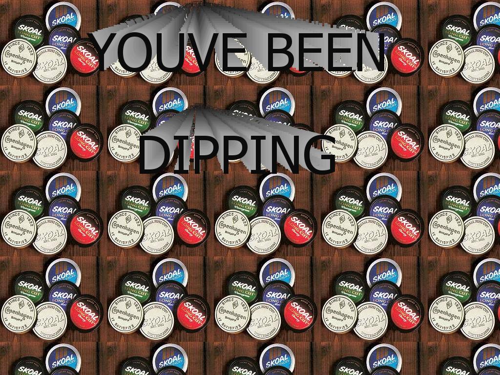 youvebeendipping