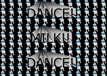 DANCE, MILK BOY, DANCE!!!