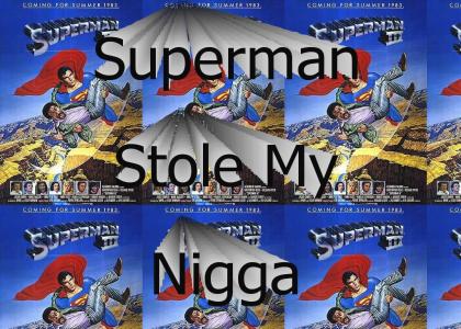 Superman Stole My Nigga