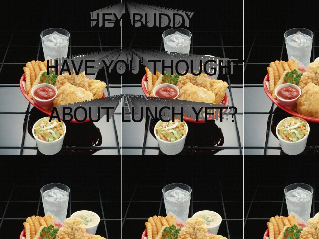 haveyouthoughtaboutlunchyet