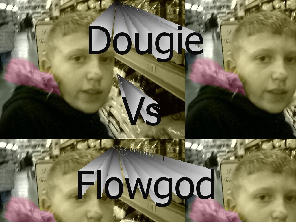 dougievsflowgod